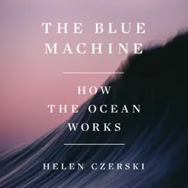 The Blue Machine: How the Ocean Works (Unabridged)
