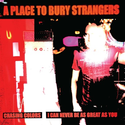 Chasing Colors - A place to bury strangers