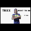 What to do (feat. Trixx ft Reo) - Reo