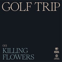 Killing Flowers - Single - Golf Trip & Camel Power Club