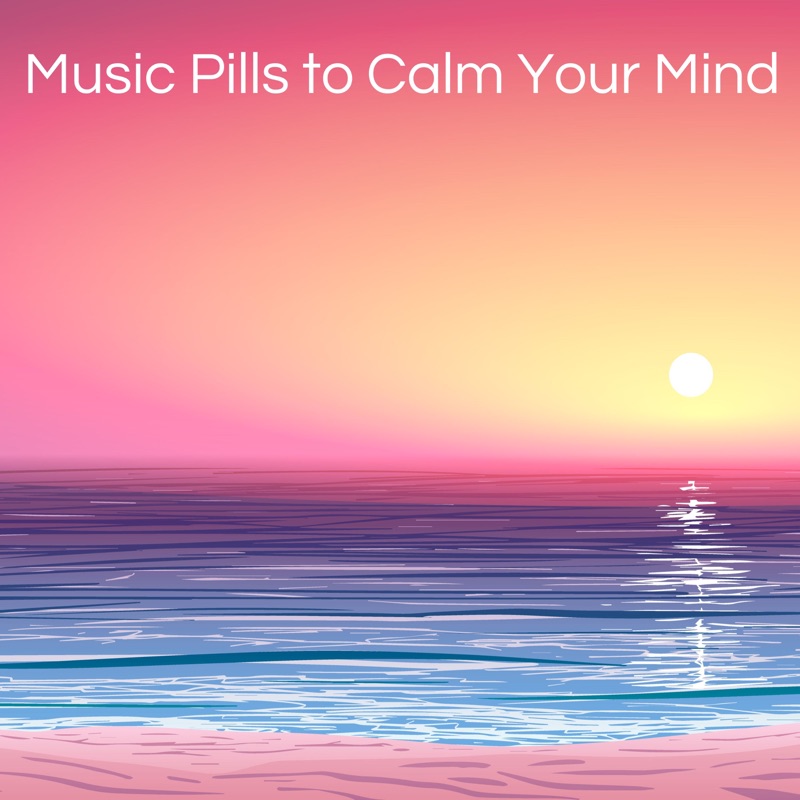 Music Pills to Calm Your Mind