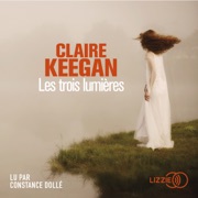 Les Trois Lumières - Claire Keegan