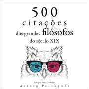 500 citações dos grandes filósofos do século XIX - Henry-David Thoreau, Arthur Schopenhauer, Friedrich Nietzsche, Søren Kierkegaard & Ralph Waldo Emerson