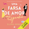 Uma farsa de amor na Espanha (Unabridged) - Elena Armas
