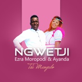 Ngwetji (feat. Ezra Moropodi & Ayanda Tsa Manyalo) artwork
