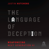 The Language of Deception : Weaponizing Next Generation AI - Justin Hutchens