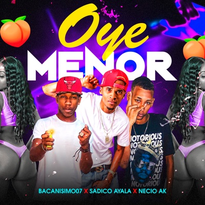 Oye Menor (feat. Sadico Ayala & necio ak) - Single