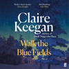 Walk the Blue Fields - Claire Keegan