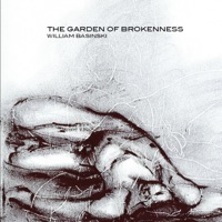 The Garden of Brokenness - William Basinski