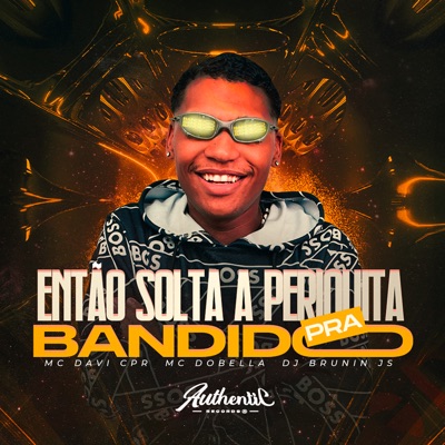 Então Solta a Periquita pra Bandido (feat. Mc Dobella) - Single