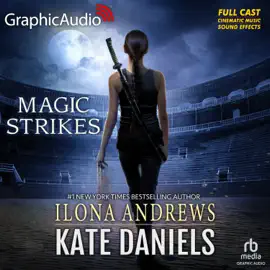 Magic Strikes [Dramatized Adaptation] : Kate Daniels 3 (Kate Daniels (Andrews))