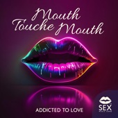 Mouth Touche Mouth (Addicted to Love) artwork