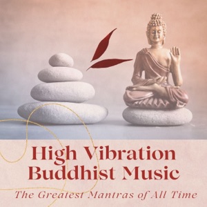 High Vibration Buddhist Music - The Greatest Mantras of All Time