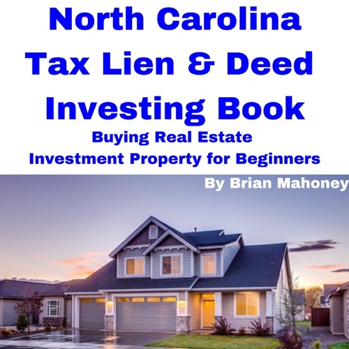 North Carolina Tax Lien and Deed Investing Book: Buying Real Estate Investment Property for Beginners (Unabridged) cover