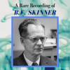 A Rare Recording of B.F. Skinner - B.F. Skinner