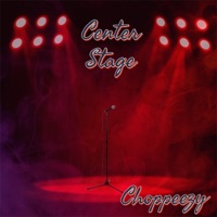 Center Stage - Single - Choppeezy