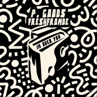 I'm Over You (feat. Freshfromde) - Single - P. Goods