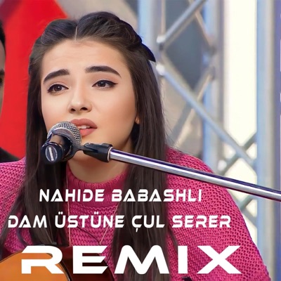 Dam Üstüne Çul Serer - Nahide Babashli (REMIX) - Single