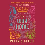 The Way Home: Two Novellas from the World of The Last Unicorn (Unabridged) - Peter S. Beagle