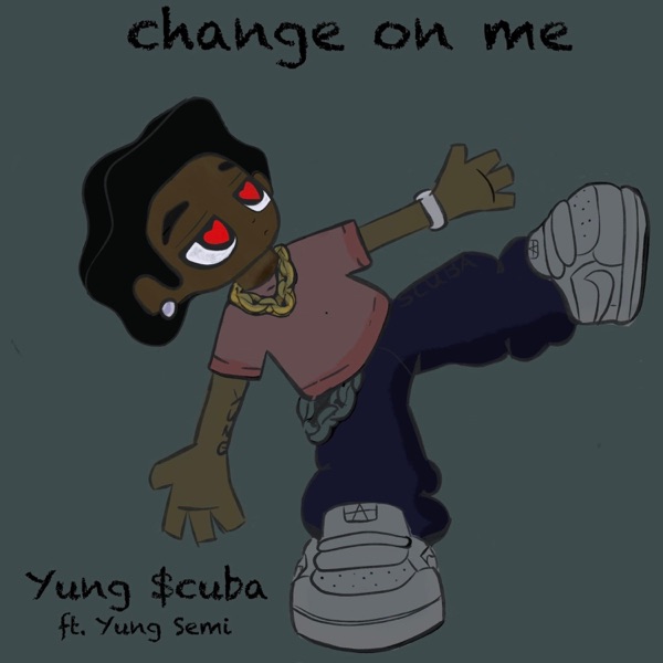 Change On Me (feat. Yung Semi) - Single