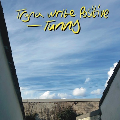 Tryna Write Positive (feat. Tunny) - Single
