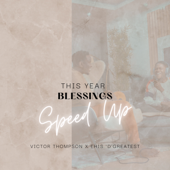 THIS YEAR (Blessings) [feat. Ehis 'D' Greatest] [Speed Up] - Victor Thompson