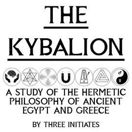 The Kybalion: A Study of the Hermetic Philosophy of Ancient Egypt and Greece