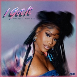 I Got It Tomi Tribe & Jadah Blue