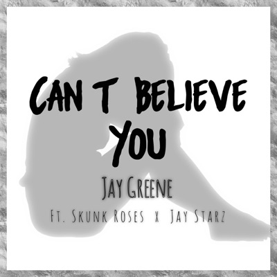 Cant Believe You (feat. Skunkroses & Jay Starz) - Single