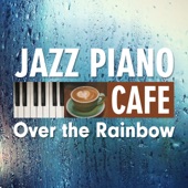 CAFE JAZZ PIANO～Over the Rainbow artwork