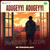 Adugeyyi Adugeyyi (Rainy Lofi) - Single