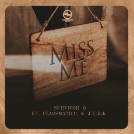 Miss Me (feat. Classmaticc & J.E.R.K.) Survivor Q
