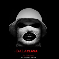 Bala Clava - Single - djlabirinto & Mc jonh da baixa