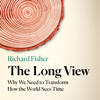 The Long View - Richard Fisher