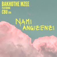 Nami Angizenzi (feat. CBU) - Single - Bakhothe Mzee