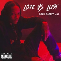 Love Vs Lust - Love Bandit Jay