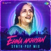 Ehna Akhiyan (Synth-Pop Mix) - Single