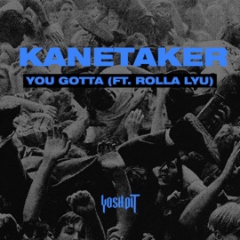 You Gotta (feat. Rolla Lyu) Kanetaker
