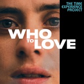 Who To Love: The Time Experience Project (feat. Greta Scarano) artwork
