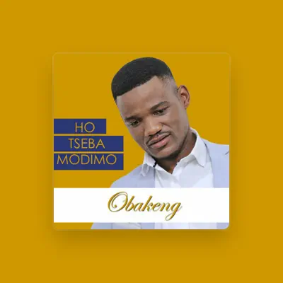 Listen to Obakeng, watch music videos, read bio, see tour dates & more!