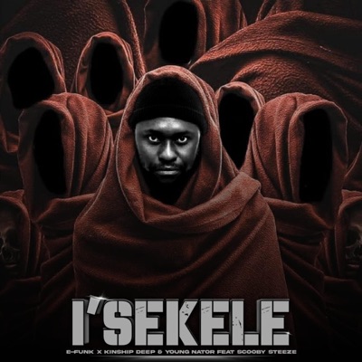 Isekele (feat. KinShip Deep, Young Nator & ScoobySteeze) - Single