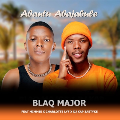 Abantu Abajabule (feat. MIMMIE, Charlotte Lyf, ZAETYKE & Dj Kap) - Single