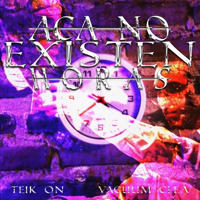 ACA NO EXISTEN HORAS (feat. Vacuum Clea) - Single