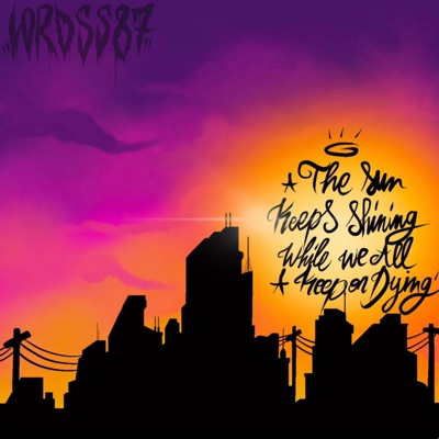 Lordss87 (The sun keeps shining while we all keep on dying)