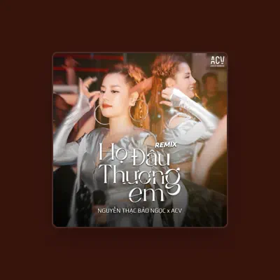 Listen to Nguyễn Thạc Bảo Ngọc, watch music videos, read bio, see tour dates & more!