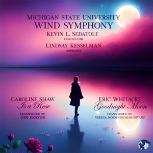 Caroline Shaw: Is a Rose - Eric Whitacre: Goodnight Moon - EP