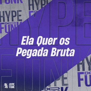 Ela Quer os Pegada Bruta