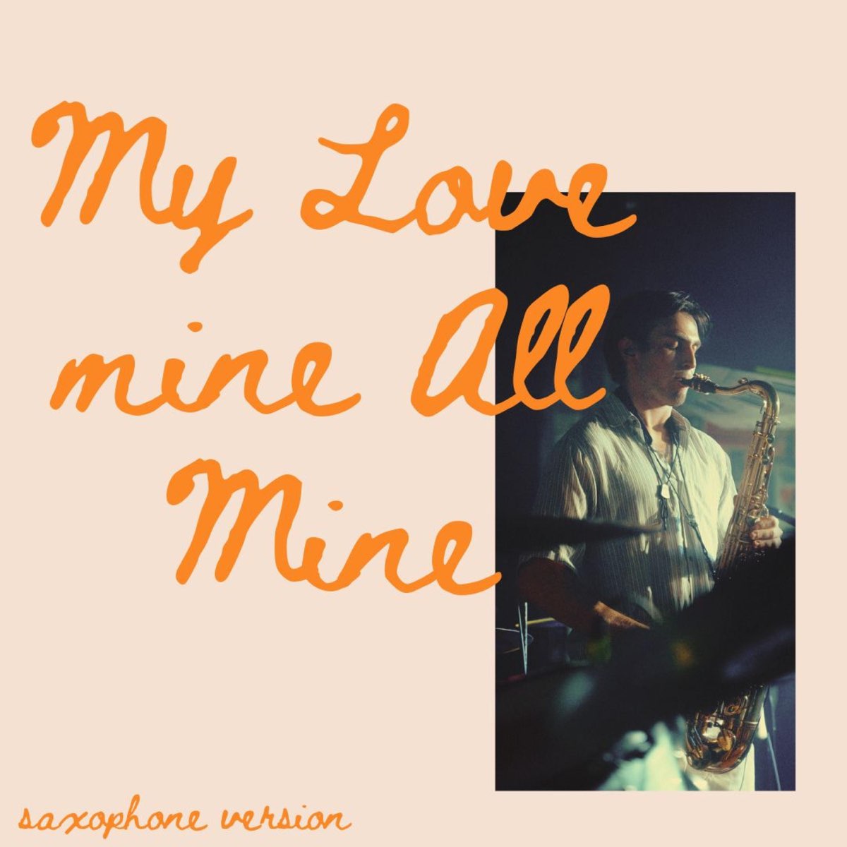 My Love Mine All Mine (Adding Sax Solos To Songs That Don't Need Them