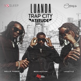 Luanda Trap City Atitude (feat. Rollie Parker, Lifestyle & Chronics) MEDickation