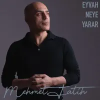 Eyvah Neye Yarar — Mehmet Fatih